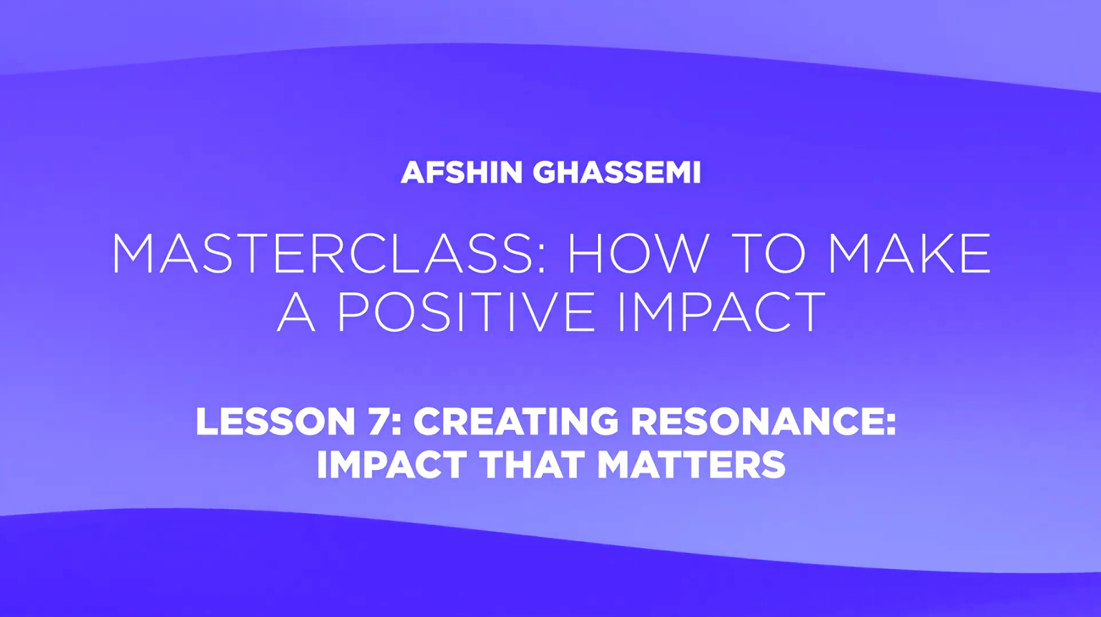 Lesson 7: Creating Resonance: Impact That Matters